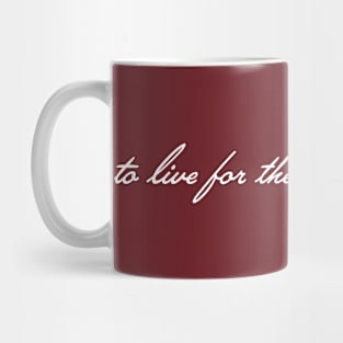 To Live for the Hope of it All Mug